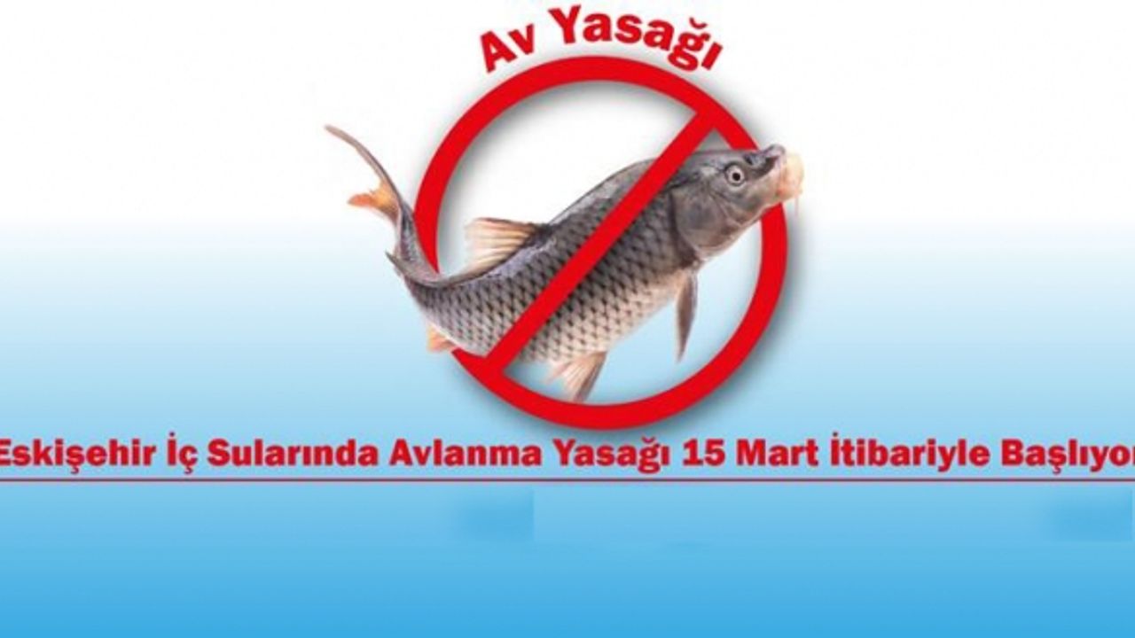 Eskişehir iç sularında av yasağı uyarısı!