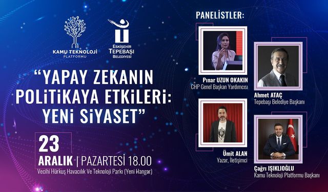 Yapay zekanın politik etkileri konuşulacak
